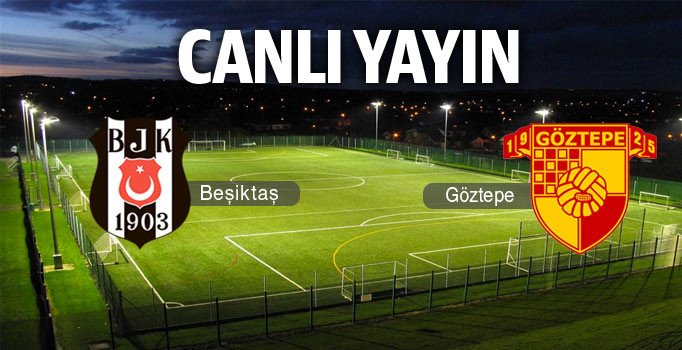 CANLI YAYIN | Beşiktaş - Göztepe: 0-0